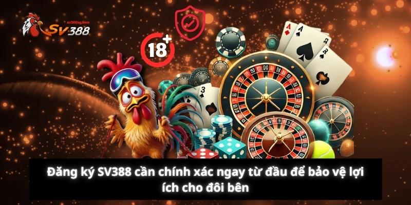 Đăng ký SV388 cần chính xác ngay từ đầu để bảo vệ lợi ích cho đôi bên