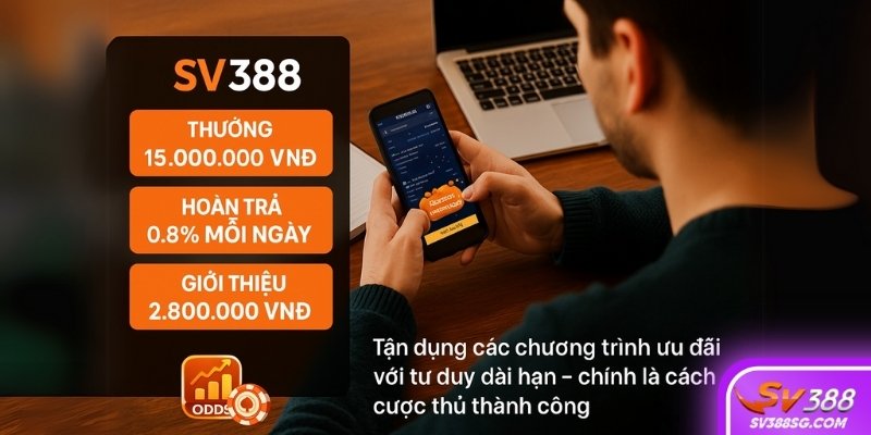 Tận dụng các chương trình ưu đãi hiệu quả và lựa chọn đúng thời điểm cùng SV388